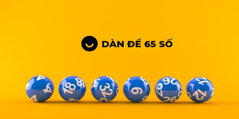 Dàn Đề 65 Số - Chia Sẻ Cách Tạo Bộ 65 Số Siêu Đơn Giản 2 Ưu điểm vượt trội nếu bet thủ sử dụng dàn đề 65 số