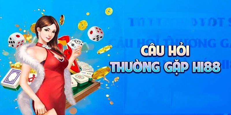Câu Hỏi Thường Gặp Hi88 - Giải Đáp Các Tin Đồn Nhanh Nhất 3 Những câu hỏi thường gặp về vấn đề giao dịch tại Hi88