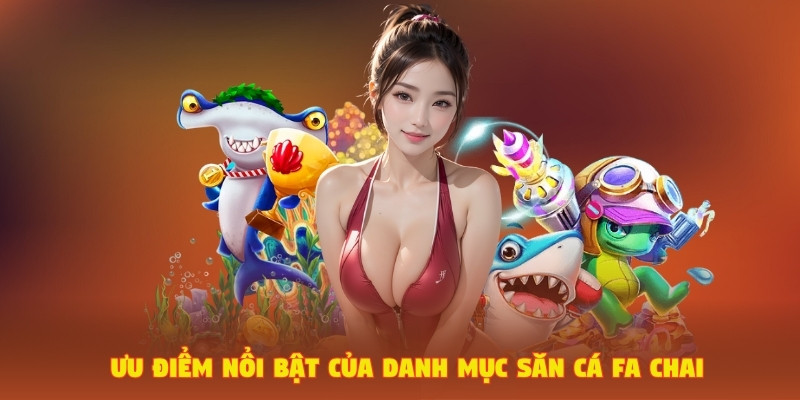 Ưu điểm nổi bật của danh mục săn cá FA Chai